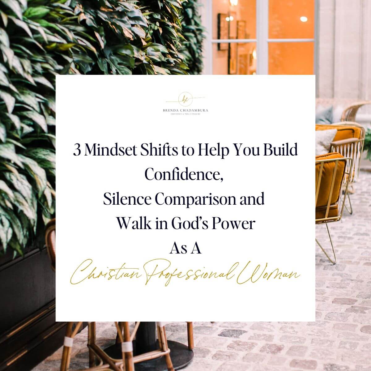 French Bistro Cafe with the Title 3 Mindset Shifts to Help You Build Confidence, Silence Comparison and Walk in God's Power As a Christian Professional Woman
